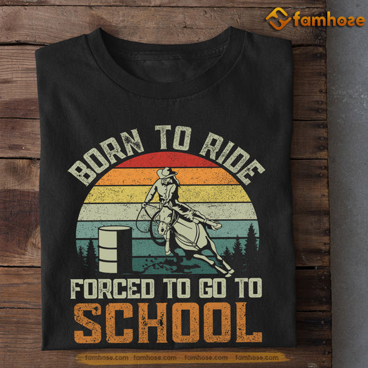 Barrel Racing T-shirt, Born To Ride Forced To Go To School, Back To School Gift For Barrel Racing Lovers, Horse Tees