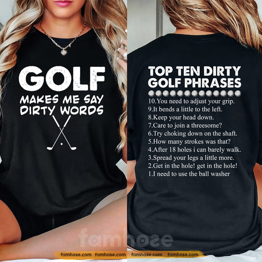 Funny Golf Two-sided T-shirt, Golf Makes Me Say Dirty Words Sport Tees Gift For Golf Lovers