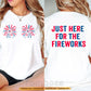 Funny July 4th Two-sided T-shirt, Just Here For The Fireworks Tees Independence Day Gift For American Patriot