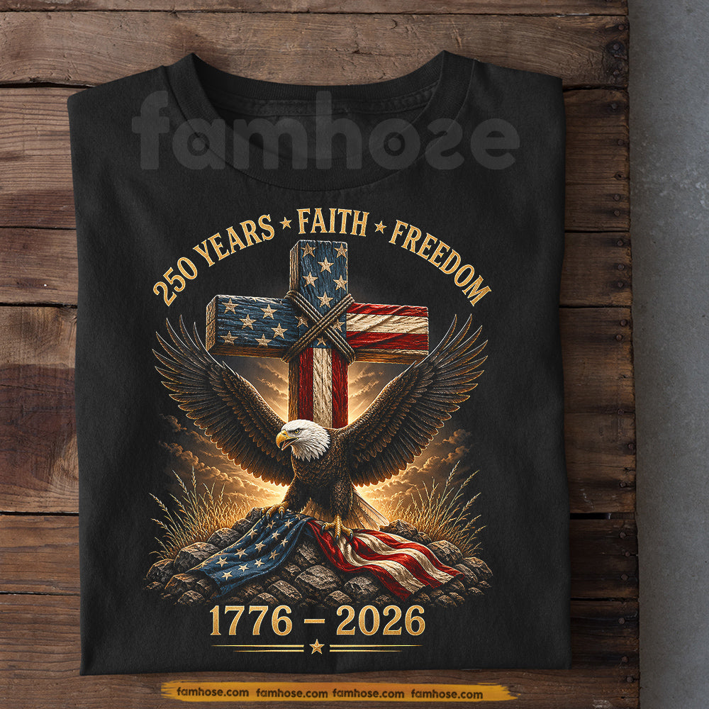 July 4th USA 250th Anniversary T-shirt, 250 Years Faith Freedom Tees Independence Day Gift For American Patriot