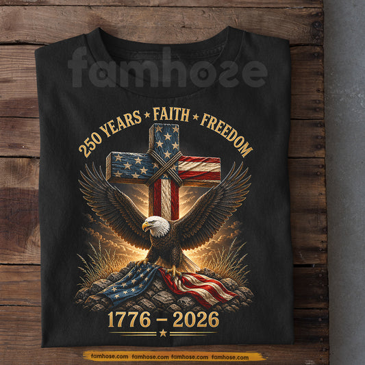 July 4th USA 250th Anniversary T-shirt, 250 Years Faith Freedom Tees Independence Day Gift For American Patriot