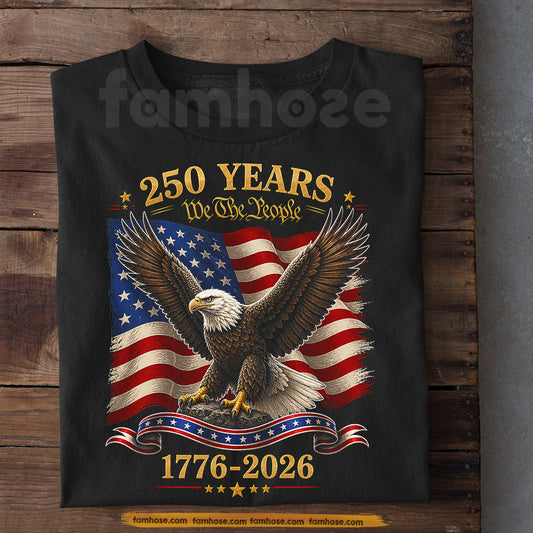 July 4th USA 250th Anniversary T-shirt, 250 Years We The People Tees Independence Day Gift For American Patriot