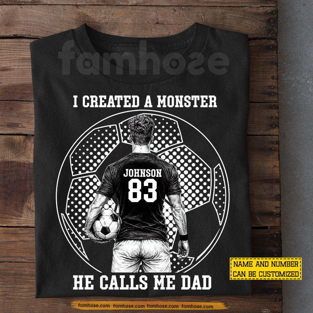 Personalized Soccer Dad Son T-shirt, I Created A Monster He Calls Me Dad Sport Tees Father's Day Gift For Soccer Lover