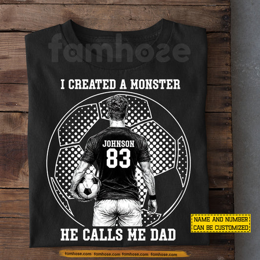 Personalized Soccer Dad Son T-shirt, I Created A Monster He Calls Me Dad Sport Tees Father's Day Gift For Soccer Lover