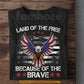 July 4th T-shirt, Land Of The Free Tees Independence Day Gift For American Patriot