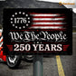 July 4th USA 250 Anniversary Metal Sign, We The People 250 Years Yard Sign, House Decor Independence Day Gift For American Patriot