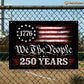 July 4th USA 250 Anniversary Metal Sign, We The People 250 Years Yard Sign, House Decor Independence Day Gift For American Patriot