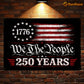 July 4th USA 250 Anniversary Metal Sign, We The People 250 Years Yard Sign, House Decor Independence Day Gift For American Patriot