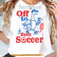 Funny Soccer T-shirt, Off To Watch Soccer Sport Tees Gift For Soccer Lovers