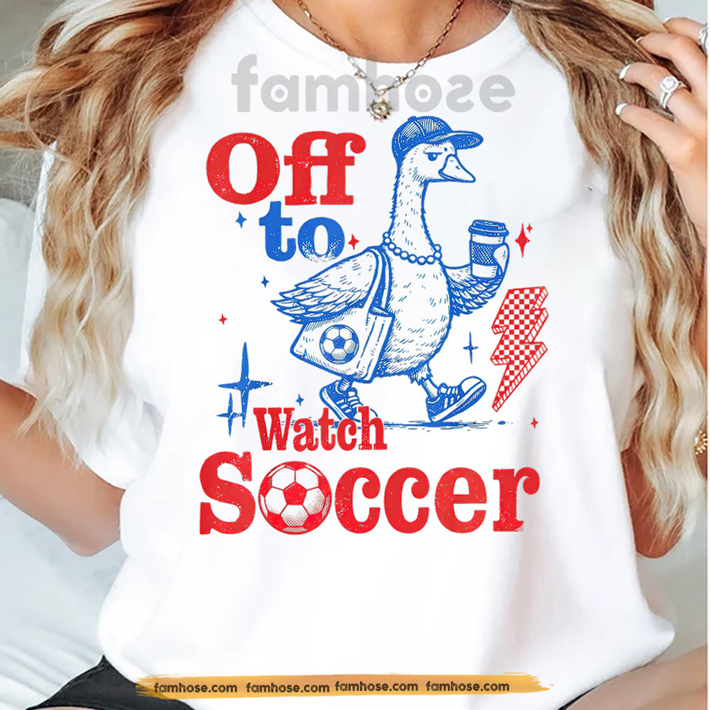 Funny Soccer T-shirt, Off To Watch Soccer Sport Tees Gift For Soccer Lovers