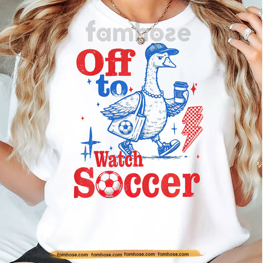 Funny Soccer T-shirt, Off To Watch Soccer Sport Tees Gift For Soccer Lovers