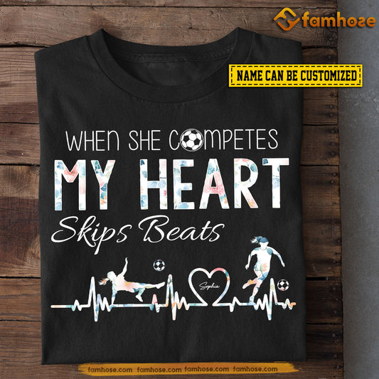 Personalized Soccer Girl T-shirt, When She Competes My Heart Skips Beats, Mother's Day Gift For Soccer Lovers, Soccer Players