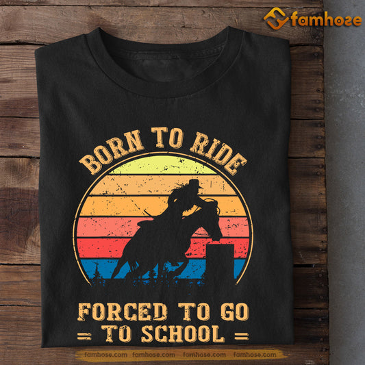 Vintage Barrel Racing T-shirt, Born To Ride Forced To Go To School, Back To School Gift For Barrel Racing Lovers, Horse Tees
