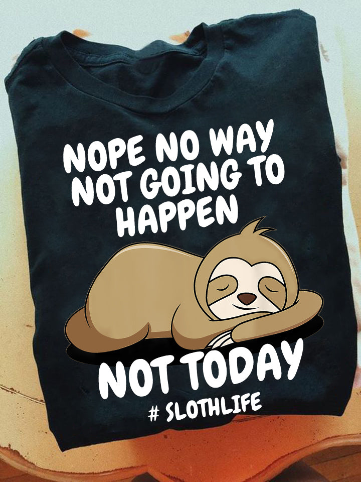 Nope No Way Not Going To Happen Not Today #SlothLife, Sloth T-shirt, Team Sloth Lover Gift, Sloth Tees