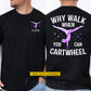Funny Personalized Gymnastic Girl Two-sided T-shirt, Why Walk When You Can Cartwheel Sport Tees Gift For Gymnastics Lovers