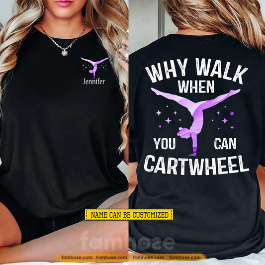 Funny Personalized Gymnastic Girl Two-sided T-shirt, Why Walk When You Can Cartwheel Sport Tees Gift For Gymnastics Lovers