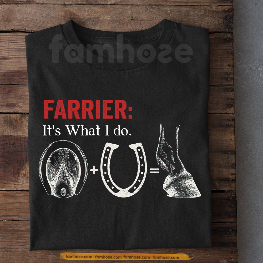 Farrier T-shirt, Farrier: It's What I Do Tees Gift For Farriers