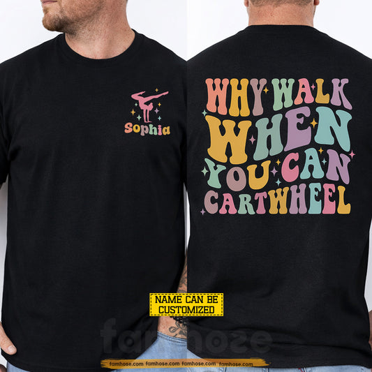Funny Personalized Gymnastics Two-sided T-shirt, Why Walk When You Can Cartwheel Tees Gift For Gymnastics Lover