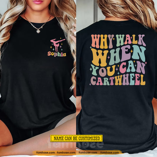 Funny Personalized Gymnastics Two-sided T-shirt, Why Walk When You Can Cartwheel Tees Gift For Gymnastics Lover