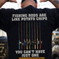 Funny Fishing Backside T-shirt, Fishing Rods Are Like Potato Chips Tees Gift For Fishing Lovers
