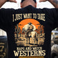 Funny Cowboy Backside T-shirt, I Just Want To Take Naps And Watch Westerns Tees Gift For Cowboys