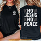 Jesus Two-sided T-shirt, No Jesus No Peace Tees Gift For Christian, God Lover