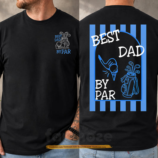Golf Dad Two-sided T-shirt, Best Dad By Par Tees Father's Day Gift For Golf Lover
