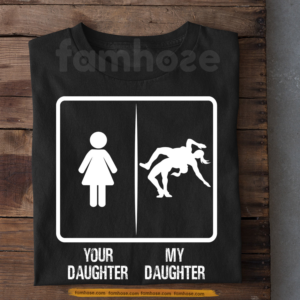 Wrestling Parents Daughter T-shirt, Your Daughter Vs My Daughter Sport Tees Gift For Wrestling Parents