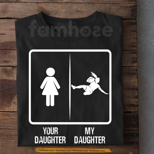Rugby Parents Daughter T-shirt, Your Daughter Vs My Daughter Sport Tees Gift For Rugby Parents