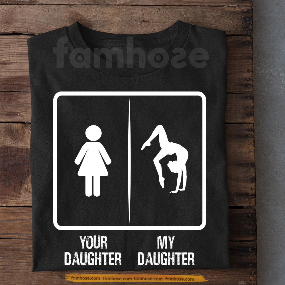 Gymnastic Parents Daughter T-shirt, Your Daughter Vs My Daughter Sport Tees Gift For Gymnastics Parents