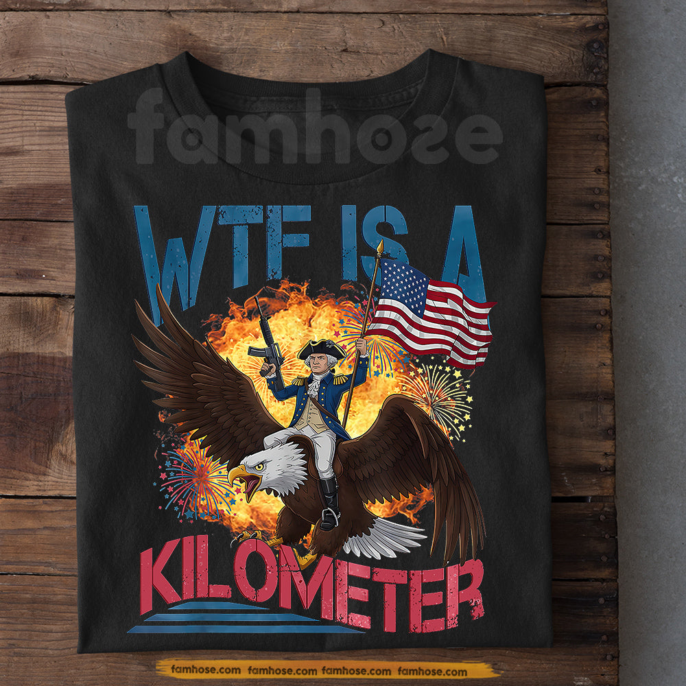 Funny July 4th George Washington T-shirt, WTF Is A Kilometer Tees Independence Day Gift For American Lover