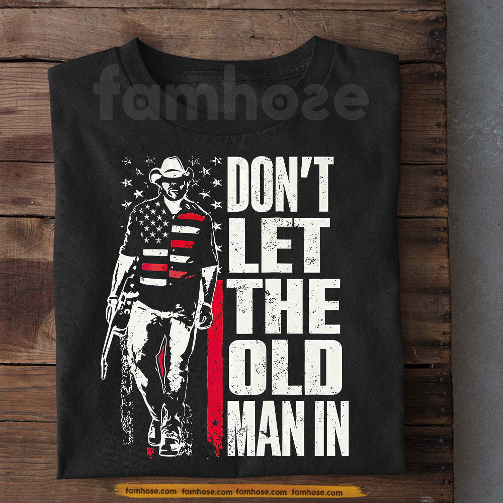 Funny July 4th Cowboy T-shirt, Don't Let The Old Man In Tees Independence Day Gift For Cowboy Lover
