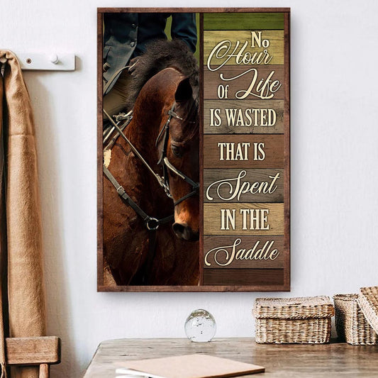 Horse Poster & Canvas, No Hour Of Life Is Wasted That Is Spent The Saddle, Horse Canvas Wall Art, Poster Gift For Horse Lovers