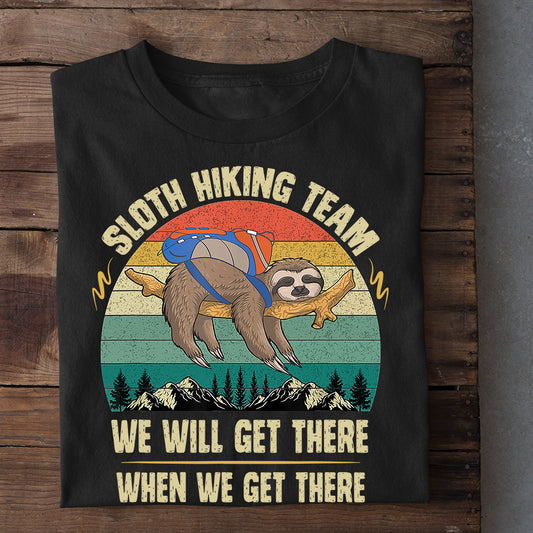 Sloth Hiking Team We Will Get There When We Get There, Sloth T-shirt, Team Sloth Lover Gift, Sloth Tees