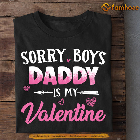 Funny Valentine's Day T-shirt, Sorry Boys Daddy Is My Valentine, Valentines Gift For Her, Gift For Girls