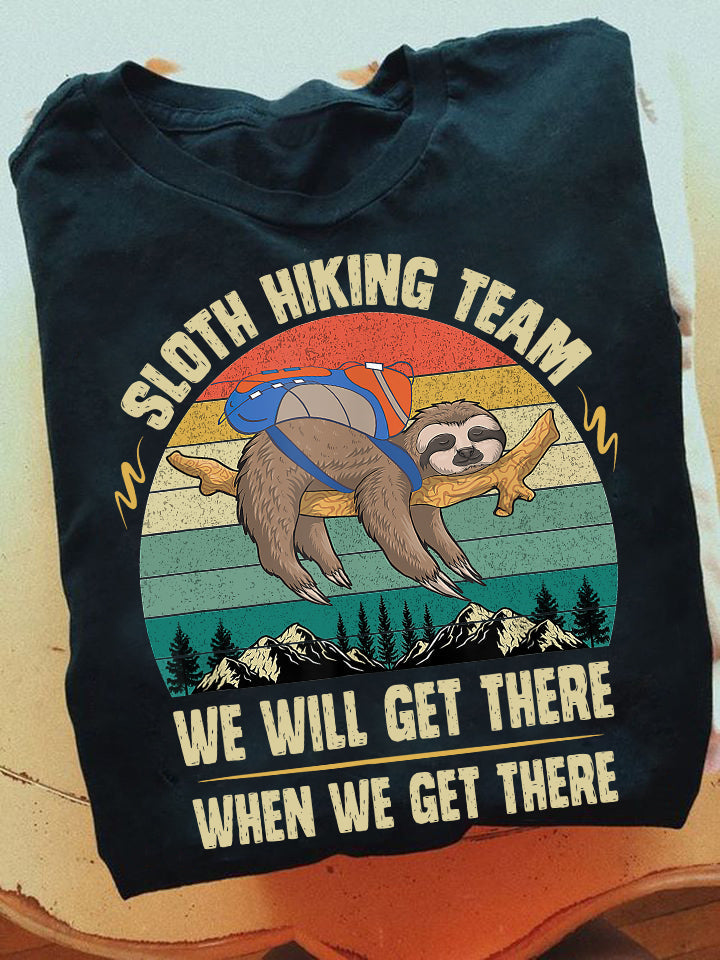 Sloth Hiking Team We Will Get There When We Get There, Sloth T-shirt, Team Sloth Lover Gift, Sloth Tees