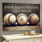 Your Talent Is God's Gift To You, Baseball Canvas Painting, Wall Art Decor - Poster Gift For Baseball Lovers