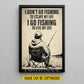 Personalized Fishing Canvas Painting, I Don't Go Fishing To Escape My Live Wall Art Decor, Poster Gift For Fishing Lover