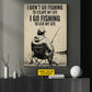 Personalized Fishing Canvas Painting, I Don't Go Fishing To Escape My Live Wall Art Decor, Poster Gift For Fishing Lover