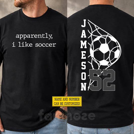 Personalized Soccer Two-sided T-shirt, Apparently I Like Soccer Sport Tees Gift For Soccer Lover