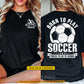 Personalized Soccer First Day Of School Two-sided T-shirt, Born To Play Soccer Back To School Sport Tees, Student Gift For Soccer Lover