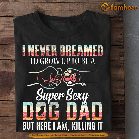 Funny Dog T-shirt, Dog Dad Here I Am Killing It, Father's Day Gift For Dog Lovers, Dog Owner Tees