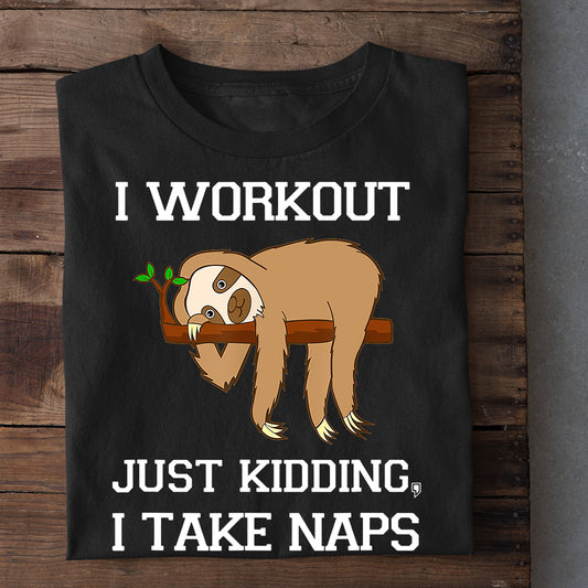 I Workout Just Kidding, I Take Naps, Sloth T-shirt, Team Sloth Lover Gift, Sloth Tees