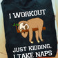 I Workout Just Kidding, I Take Naps, Sloth T-shirt, Team Sloth Lover Gift, Sloth Tees