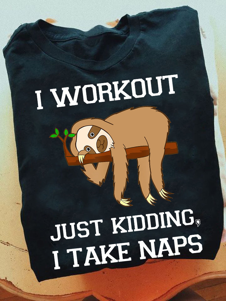 I Workout Just Kidding, I Take Naps, Sloth T-shirt, Team Sloth Lover Gift, Sloth Tees