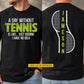 Personalized Tennis Two-sided T-shirt, A Day Without Tennis Is Like Sport Tees Gift For Tennis Lover