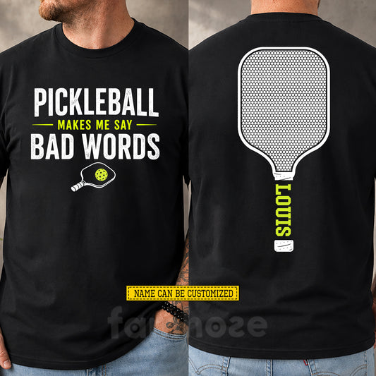 Funny Personalized Pickleball Two-sided T-shirt, Pickleball Makes Me Say Bad Words Sport Tees Gift For Pickleball Lover