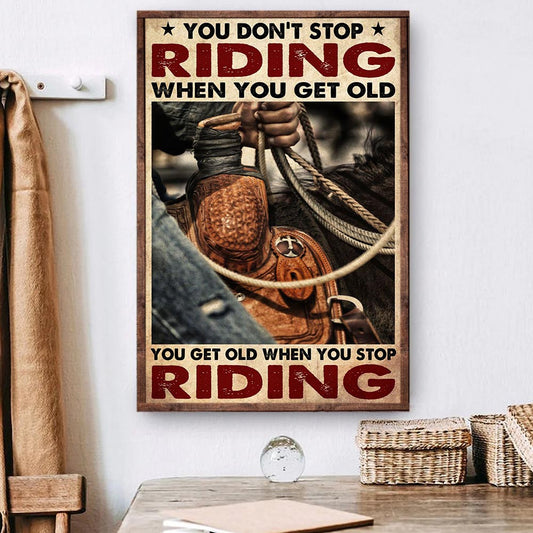 Horse Riding Poster & Canvas, You Don't Stop Riding When You Get Old, Horse Canvas Wall Art, Poster Gift For Horse Riding Lovers