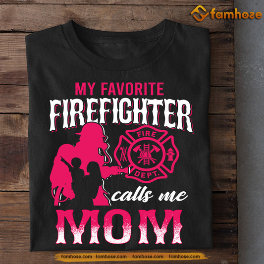 Mother's Day Firefighter T-shirt, My Favorite Firefighter Calls Me Mom, Gift For Firefighter Lovers, Firefighter Mom Tees