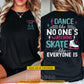 Personalized Ice Skating Two-sided T-shirt, Dance Like No One's Watching Tees Gift For Ice Skating Lover
